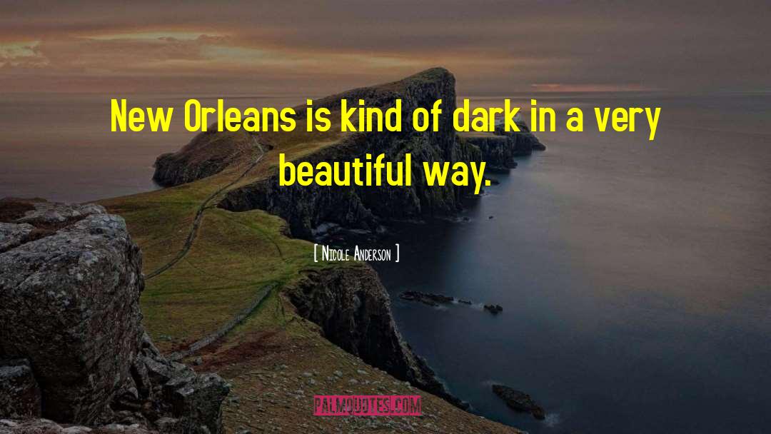 Nicole Anderson Quotes: New Orleans is kind of