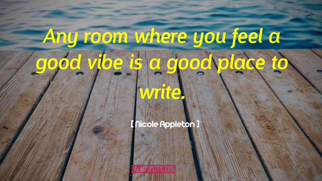 Nicole Appleton Quotes: Any room where you feel