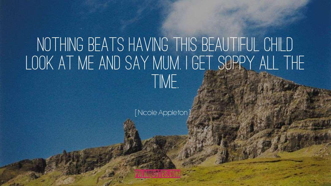 Nicole Appleton Quotes: Nothing beats having this beautiful