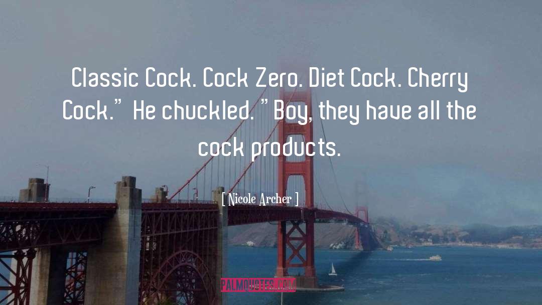 Nicole Archer Quotes: Classic Cock. Cock Zero. Diet