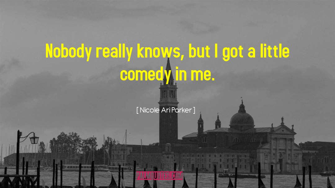 Nicole Ari Parker Quotes: Nobody really knows, but I