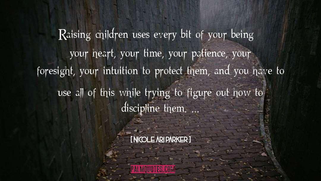Nicole Ari Parker Quotes: Raising children uses every bit