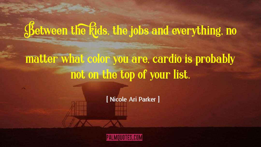 Nicole Ari Parker Quotes: Between the kids, the jobs