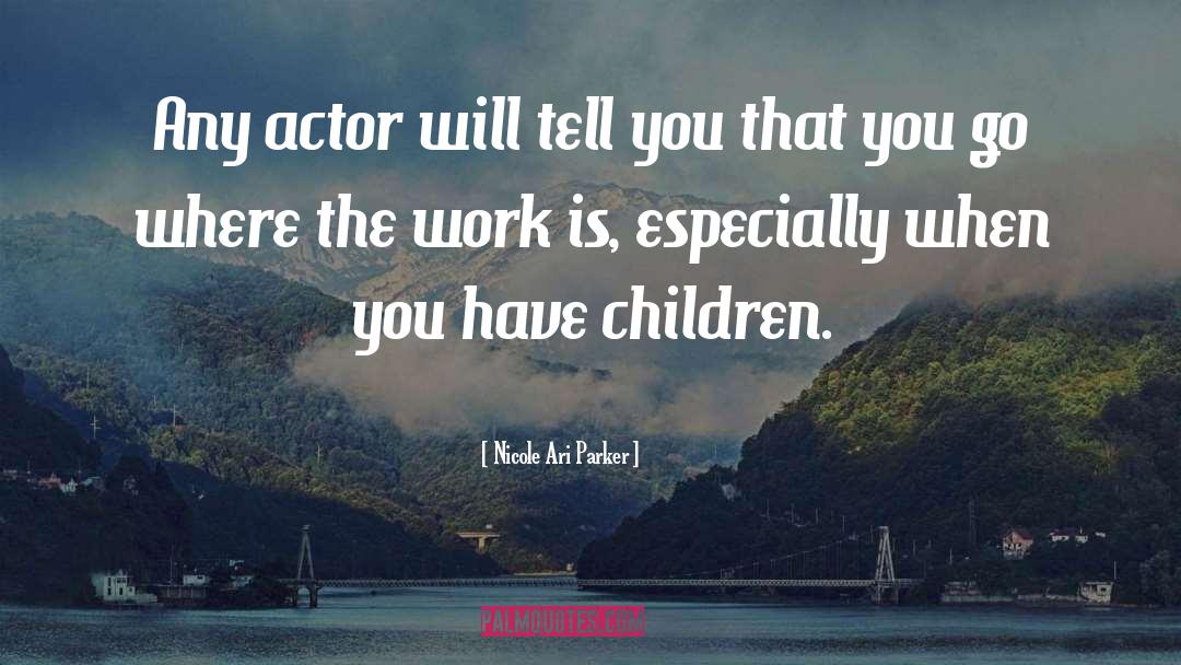 Nicole Ari Parker Quotes: Any actor will tell you