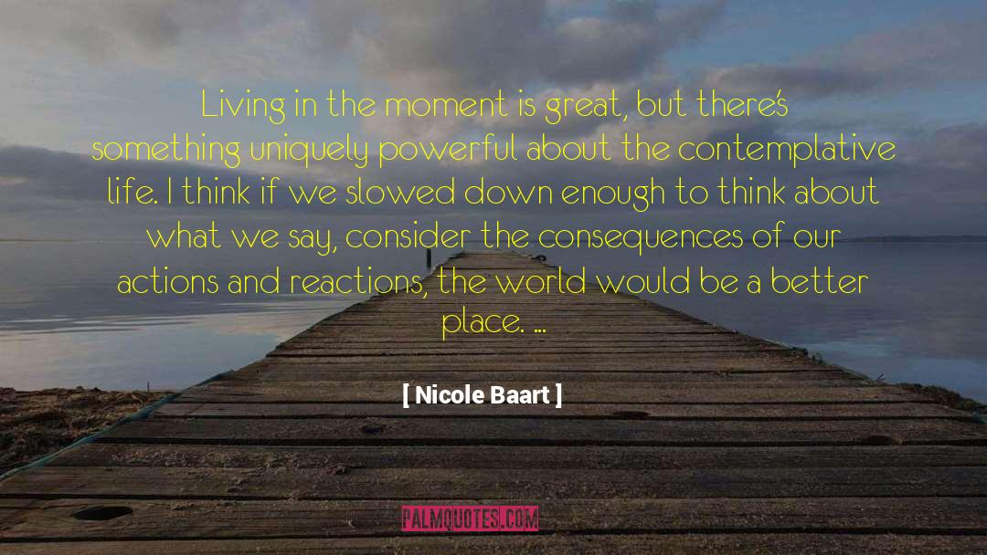 Nicole Baart Quotes: Living in the moment is