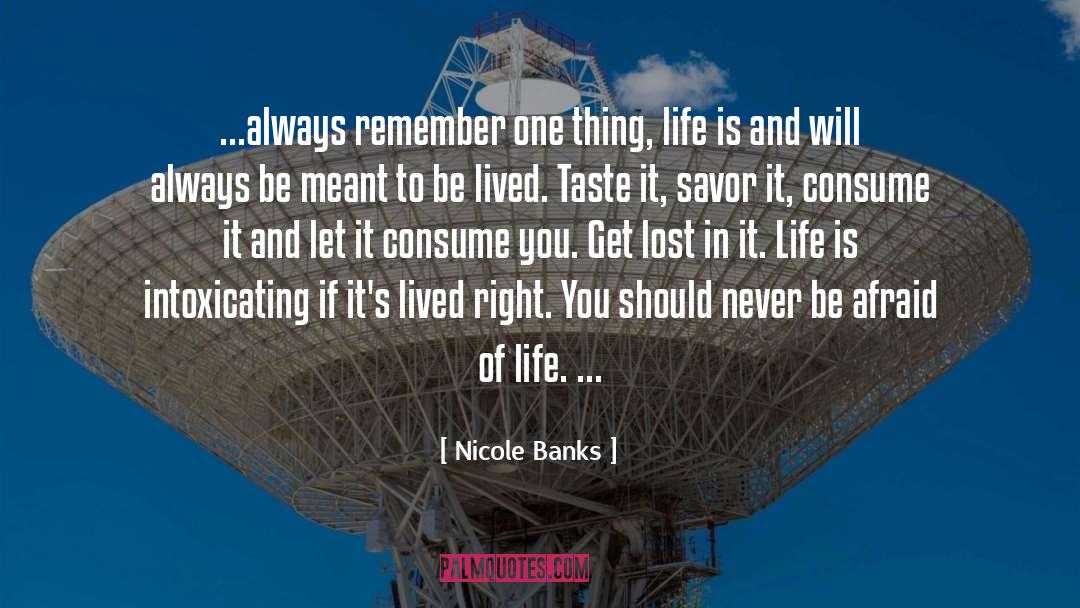 Nicole Banks Quotes: ...always remember one thing, life