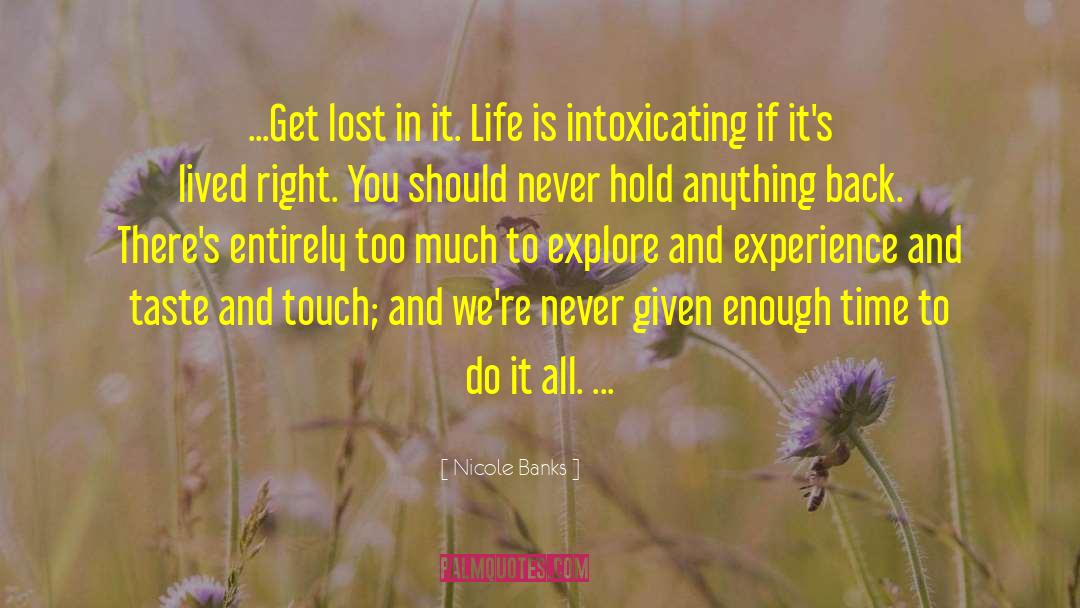 Nicole Banks Quotes: ...Get lost in it. Life