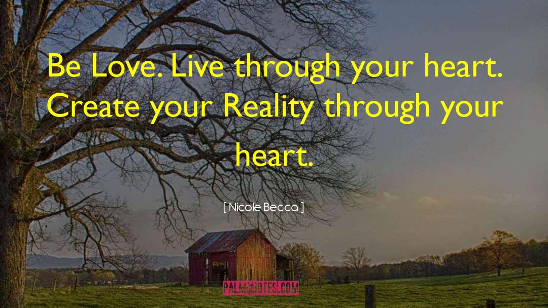 Nicole Becca Quotes: Be Love. Live through your