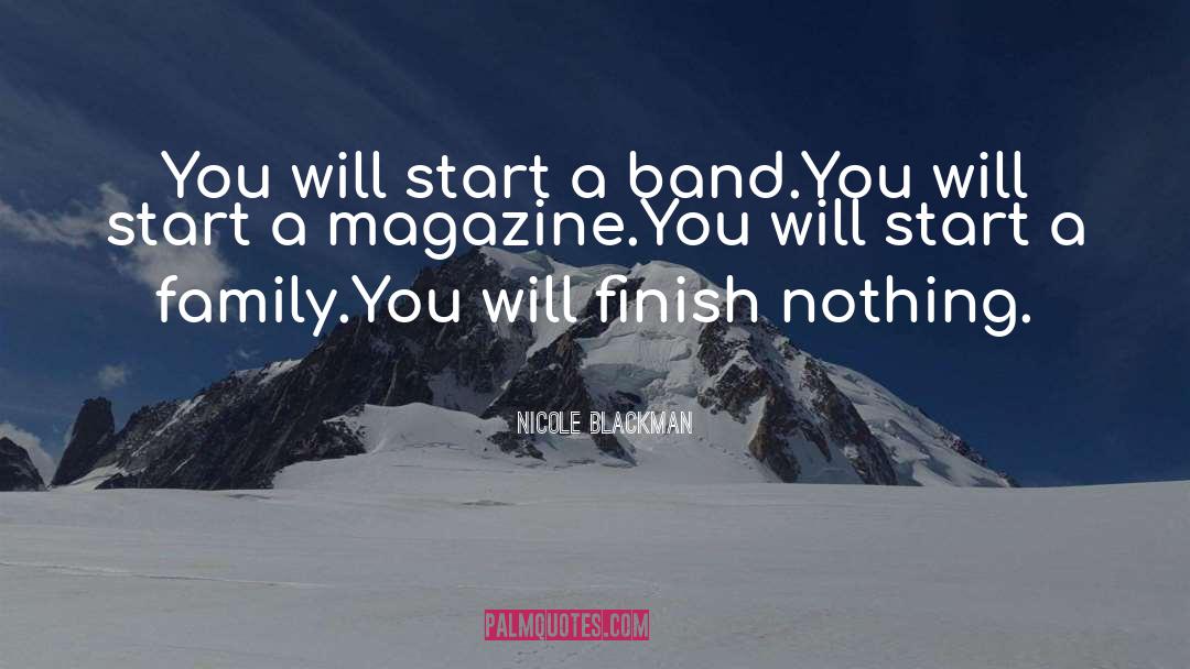 Nicole Blackman Quotes: You will start a band.<br