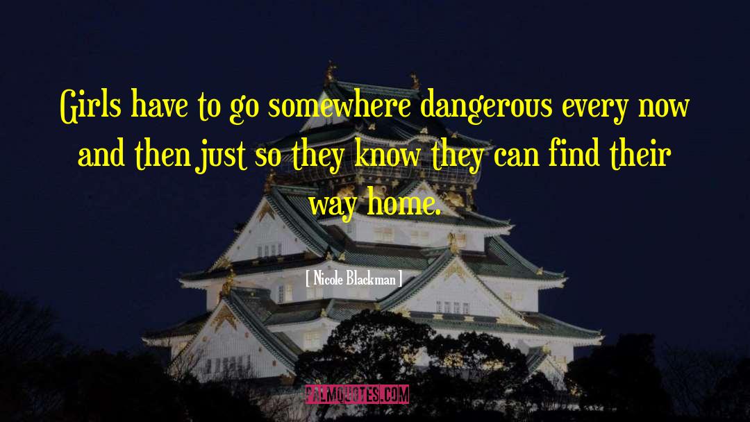 Nicole Blackman Quotes: Girls have to go somewhere