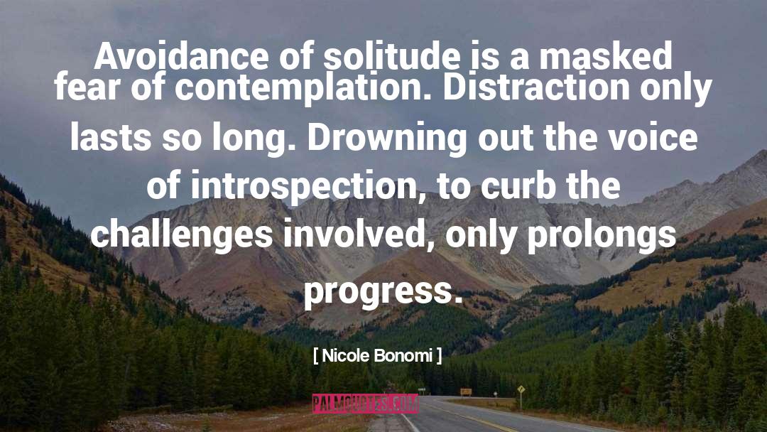 Nicole Bonomi Quotes: Avoidance of solitude is a