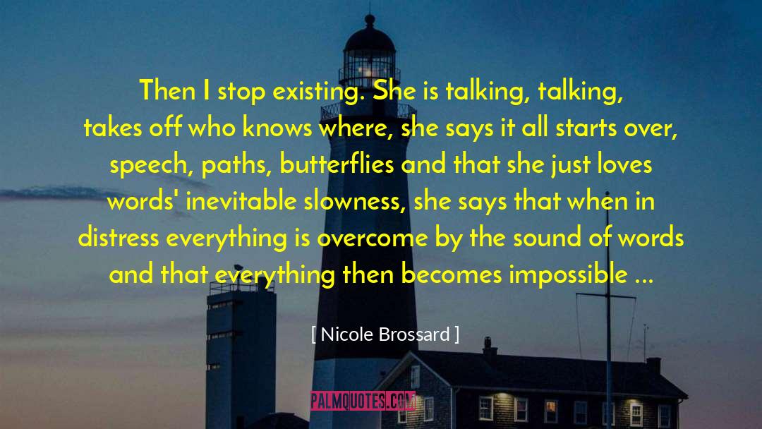Nicole Brossard Quotes: Then I stop existing. She