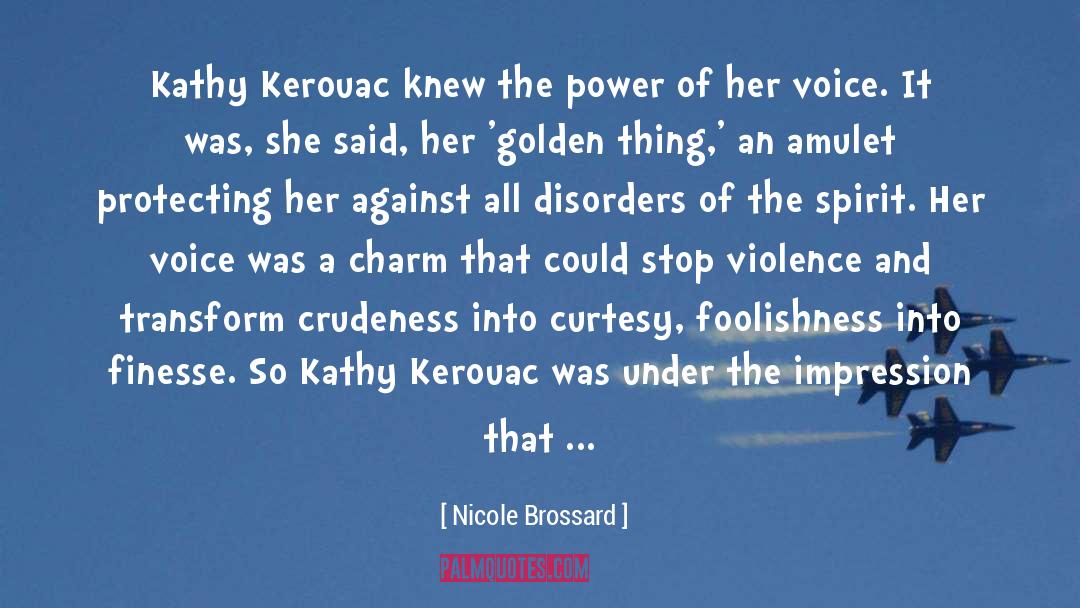Nicole Brossard Quotes: Kathy Kerouac knew the power