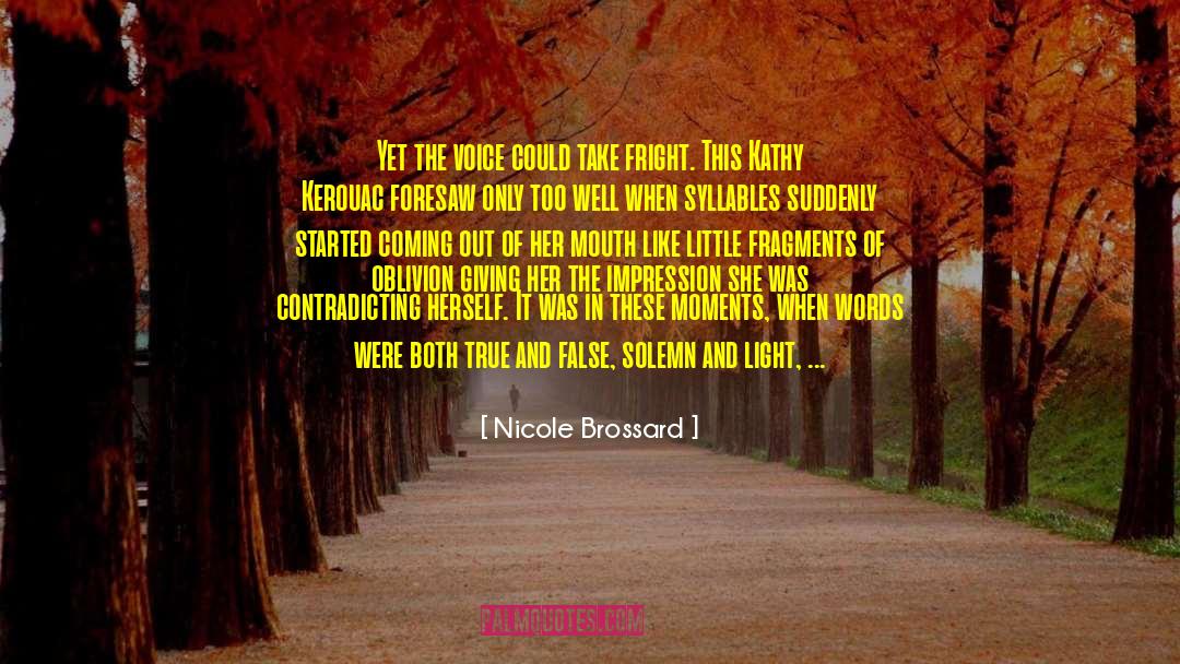 Nicole Brossard Quotes: Yet the voice could take