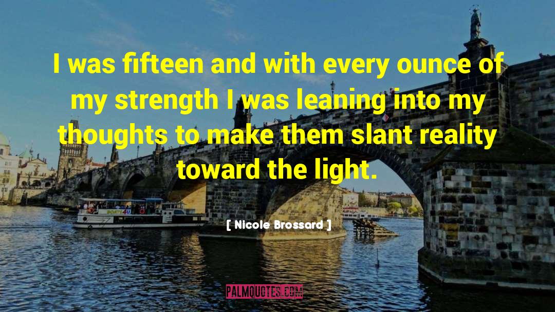 Nicole Brossard Quotes: I was fifteen and with