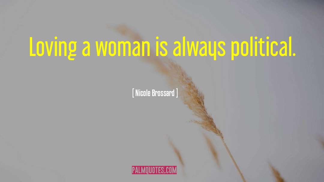 Nicole Brossard Quotes: Loving a woman is always