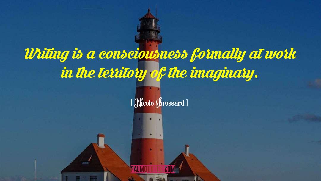 Nicole Brossard Quotes: Writing is a consciousness formally