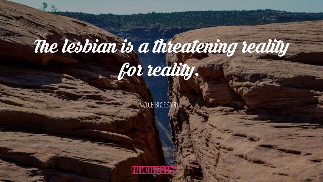 Nicole Brossard Quotes: The lesbian is a threatening
