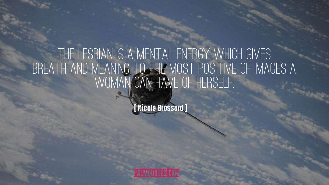 Nicole Brossard Quotes: The lesbian is a mental