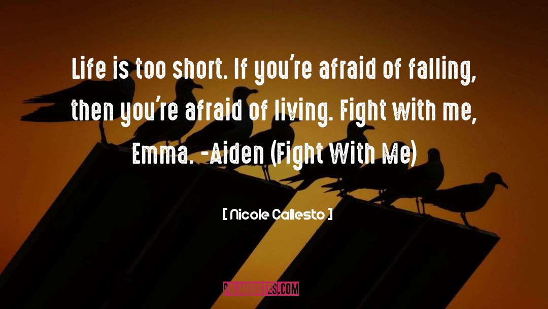 Nicole Callesto Quotes: Life is too short. If