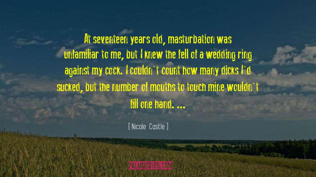 Nicole Castle Quotes: At seventeen years old, masturbation