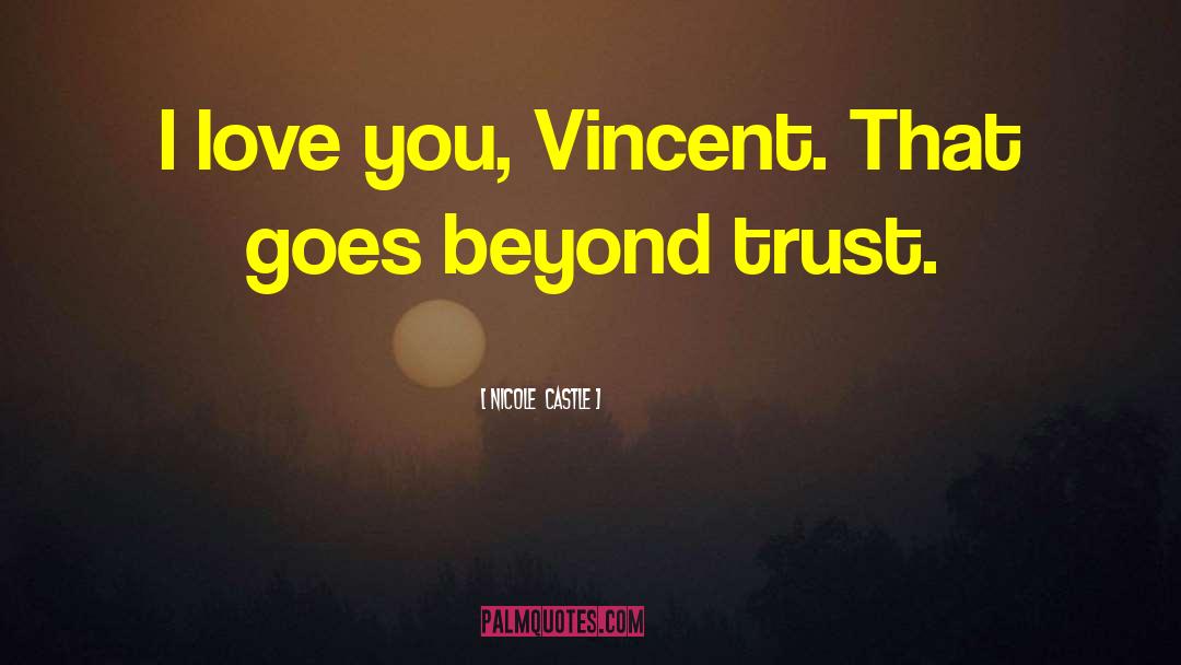 Nicole Castle Quotes: I love you, Vincent. That