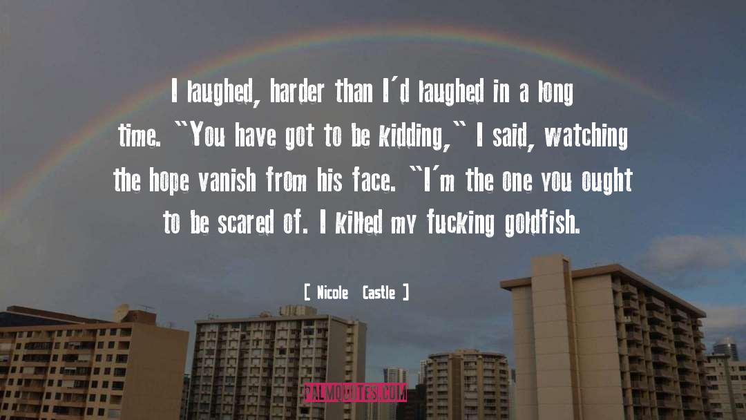 Nicole Castle Quotes: I laughed, harder than I'd