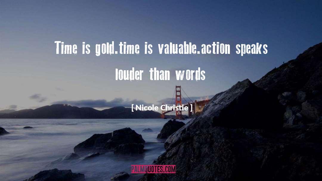 Nicole Christie Quotes: Time is gold.time is valuable.action
