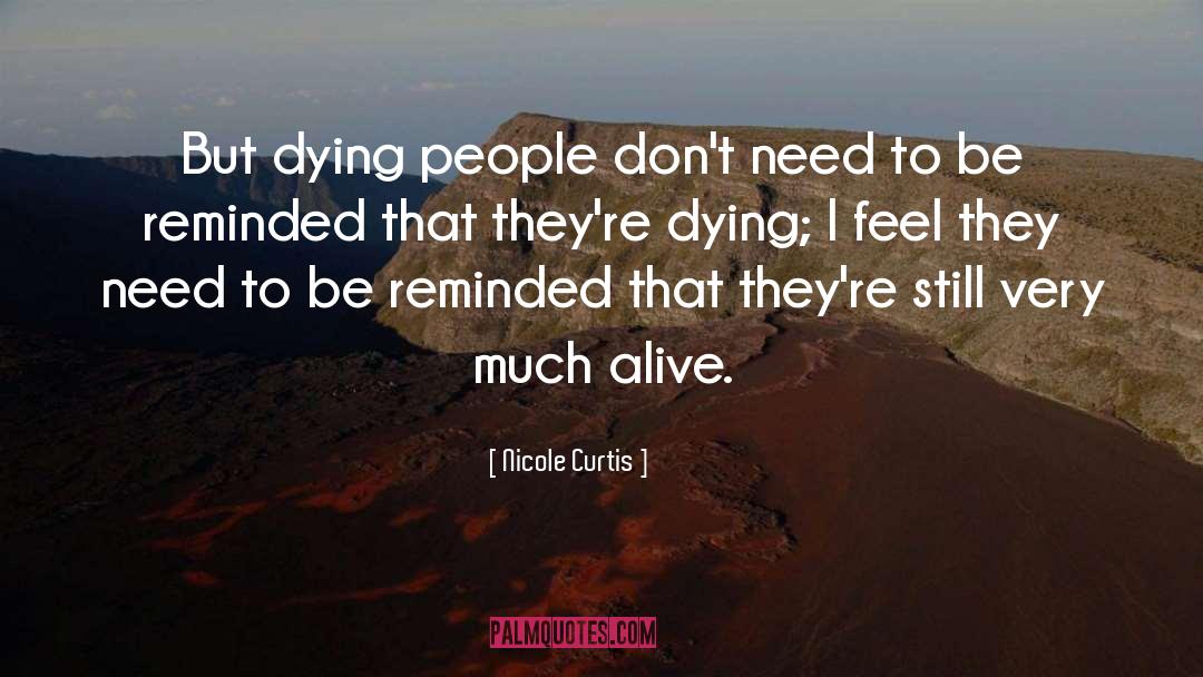 Nicole Curtis Quotes: But dying people don't need