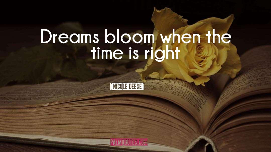 Nicole Deese Quotes: Dreams bloom when the time