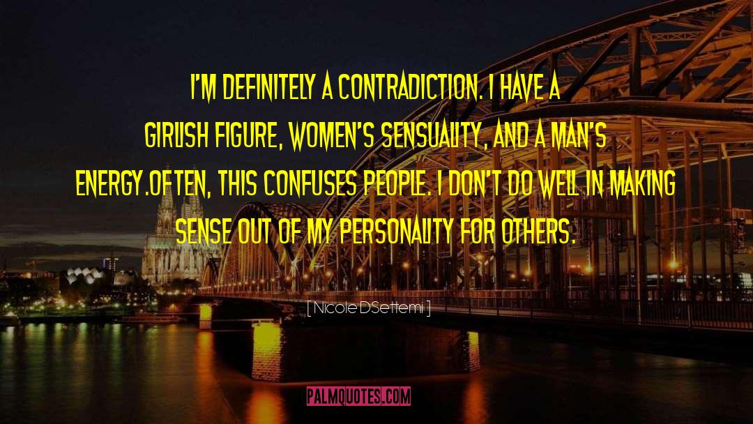 Nicole DSettemi Quotes: I'm definitely a contradiction. I