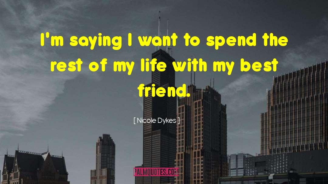 Nicole Dykes Quotes: I'm saying I want to
