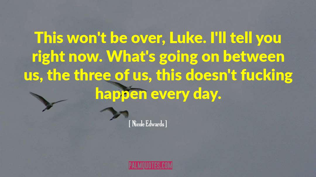 Nicole Edwards Quotes: This won't be over, Luke.