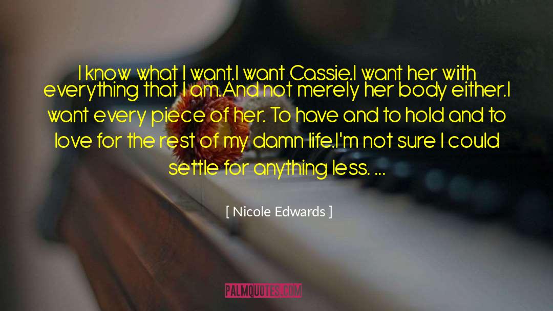 Nicole Edwards Quotes: I know what I want.<br