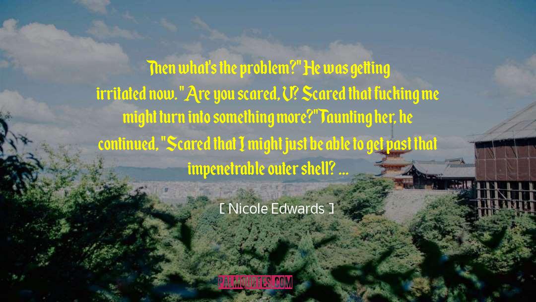 Nicole Edwards Quotes: Then what's the problem?