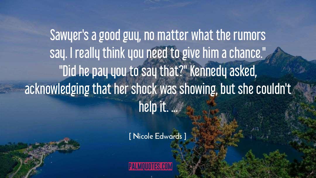 Nicole Edwards Quotes: Sawyer's a good guy, no