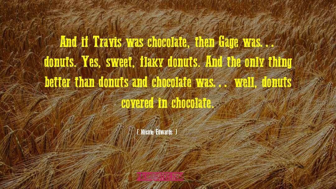 Nicole Edwards Quotes: And if Travis was chocolate,