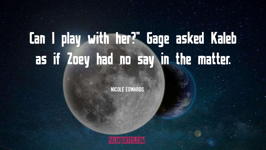 Nicole Edwards Quotes: Can I play with her?