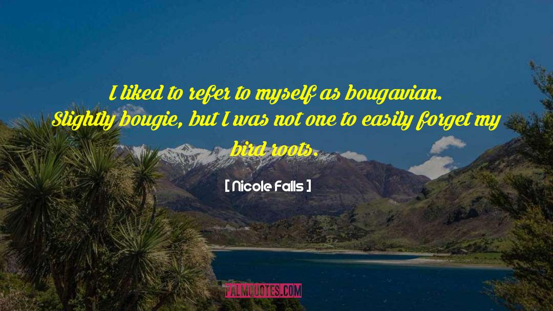 Nicole Falls Quotes: I liked to refer to