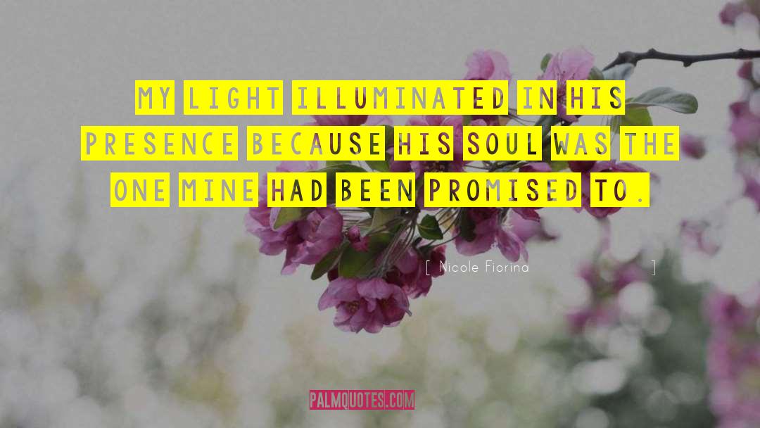 Nicole Fiorina Quotes: My light illuminated in his