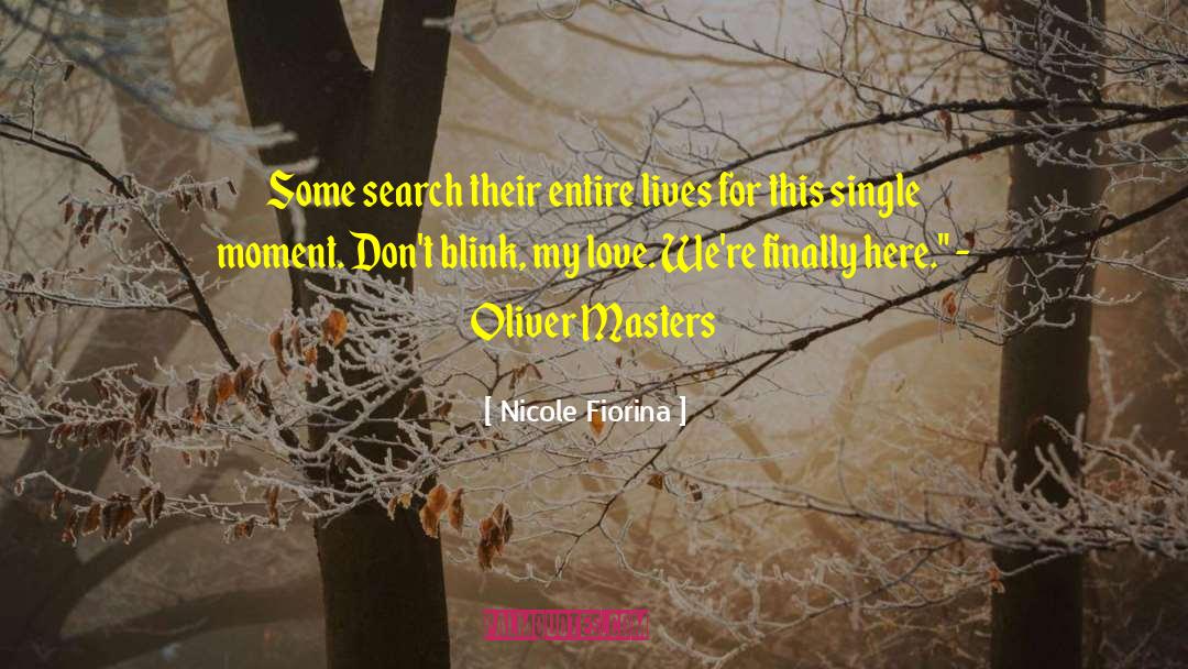 Nicole Fiorina Quotes: Some search their entire lives