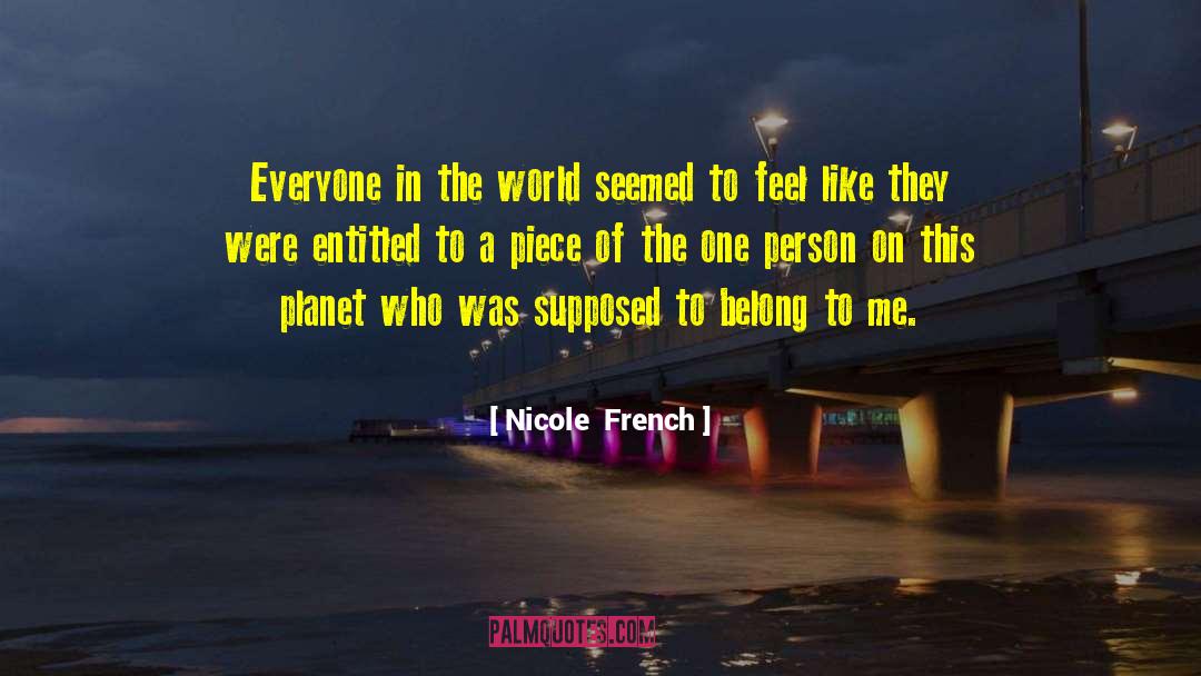 Nicole  French Quotes: Everyone in the world seemed