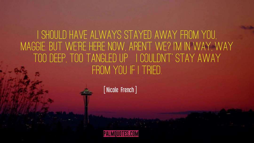 Nicole  French Quotes: I should have always stayed