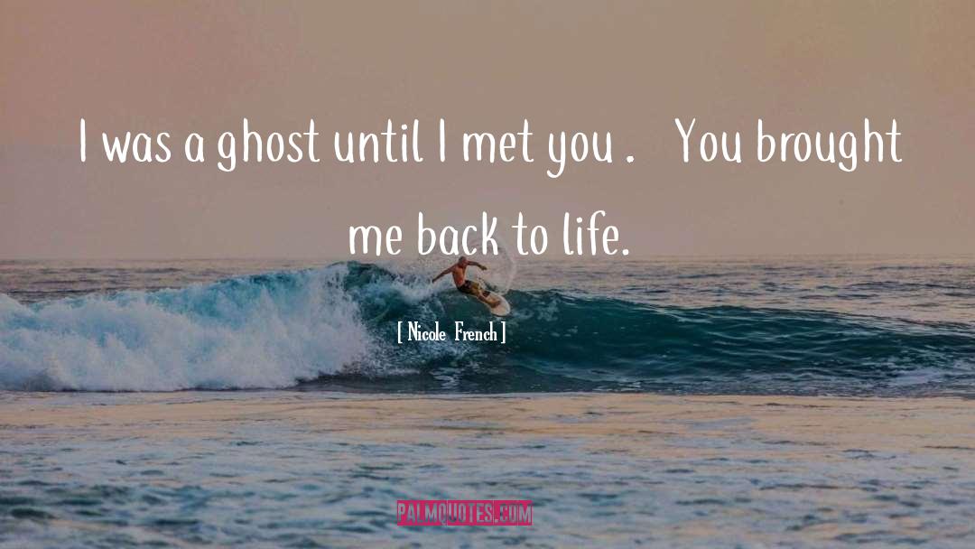 Nicole  French Quotes: I was a ghost until