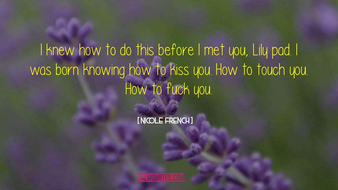 Nicole  French Quotes: I knew how to do