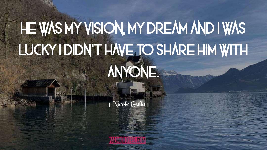 Nicole Gulla Quotes: He was my vision, my