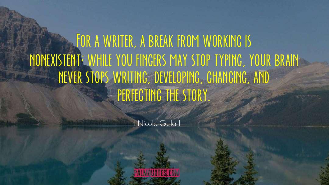 Nicole Gulla Quotes: For a writer, a break