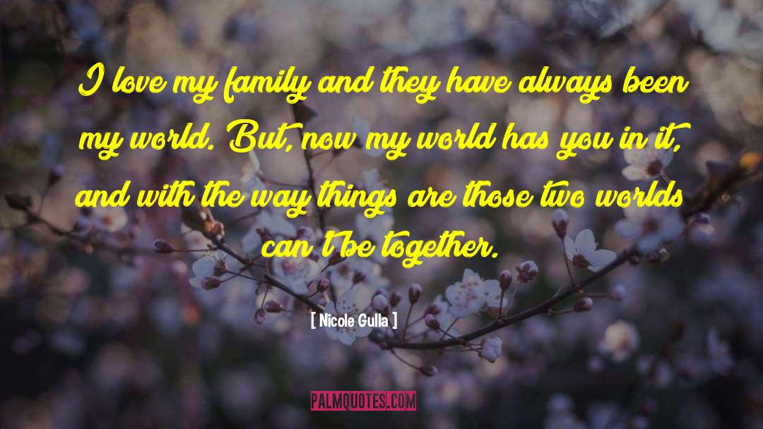 Nicole Gulla Quotes: I love my family and