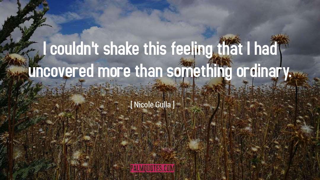 Nicole Gulla Quotes: I couldn't shake this feeling