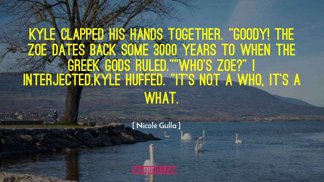 Nicole Gulla Quotes: Kyle clapped his hands together.